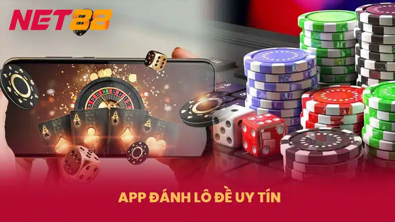 App Đánh Lô Đề Uy Tín - An Toàn Bậc Nhất Tại NET88