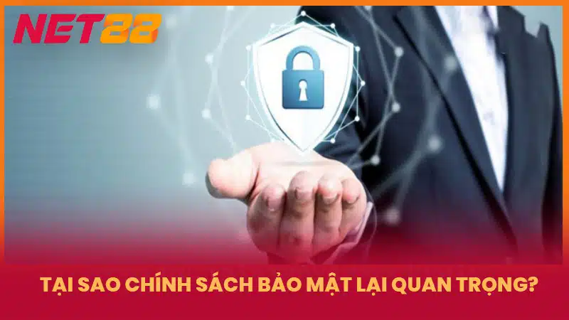 Tại sao chính sách bảo mật lại quan trọng?