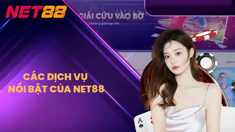 Các dịch vụ nổi bật của NET88