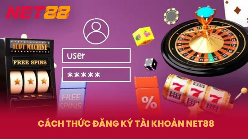 Cách thức đăng ký tài khoản NET88