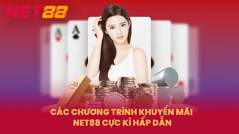 Các chương trình khuyến mãi NET88 cực kì hấp dẫn