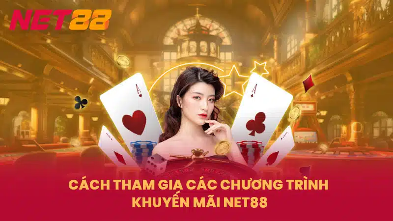 Cách tham gia các chương trình khuyến mãi NET88