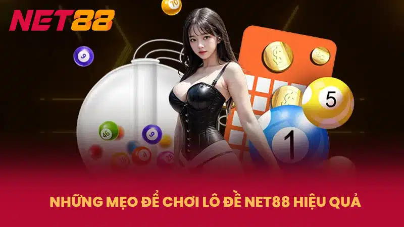 Những mẹo để chơi lô đề NET88 hiệu quả