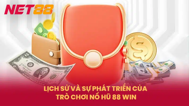 Lịch sử và sự phát triển của trò chơi nổ hũ 88 Win