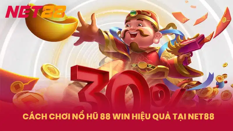 Cách chơi nổ hũ 88 Win hiệu quả tại NET88