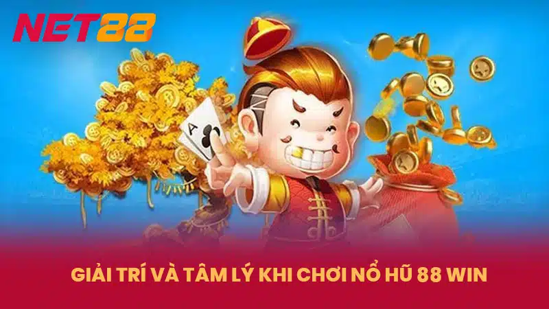 Giải trí và tâm lý khi chơi nổ hũ 88 Win