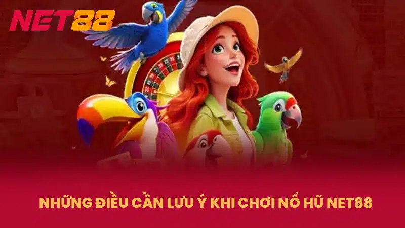 Những điều cần lưu ý khi chơi nổ hũ NET88