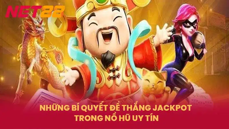 Những bí quyết để thắng Jackpot trong nổ hũ uy tín