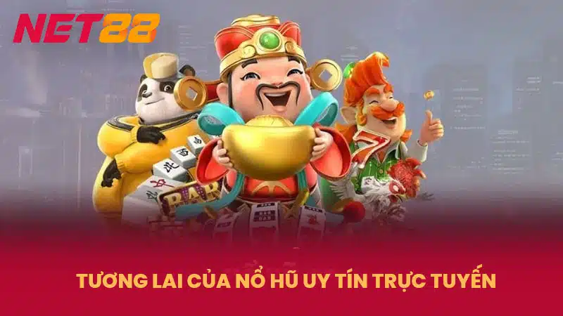 Tương lai của nổ hũ uy tín trực tuyến