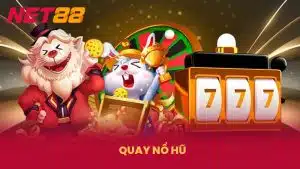 Quay Nổ Hũ- Bí Kíp Quay Jackpot Ăn Chắc 100% Tại NET88