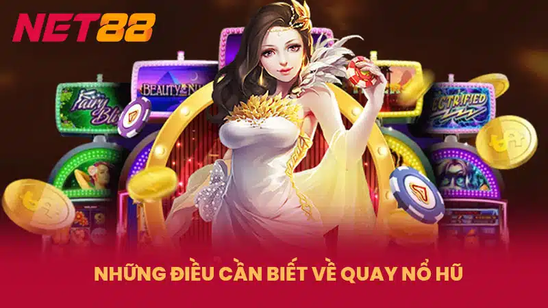 Những điều cần biết về quay nổ hũ