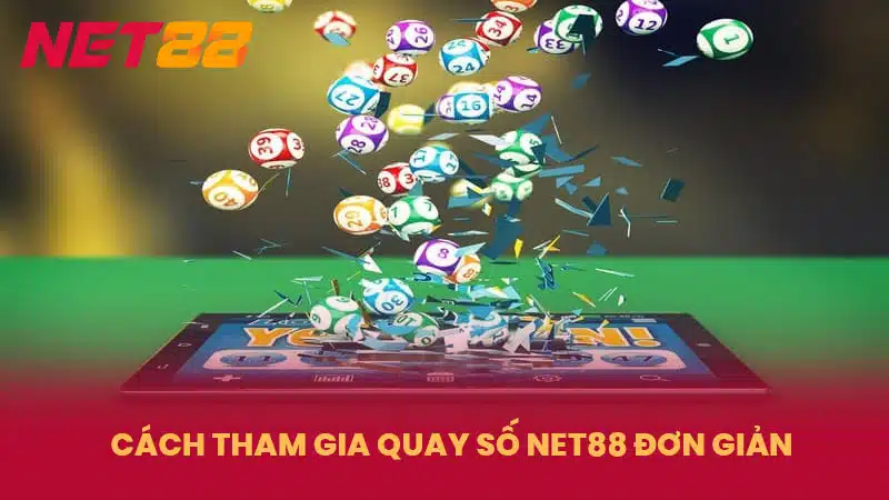 Cách Tham Gia Quay Số NET88 Đơn Giản