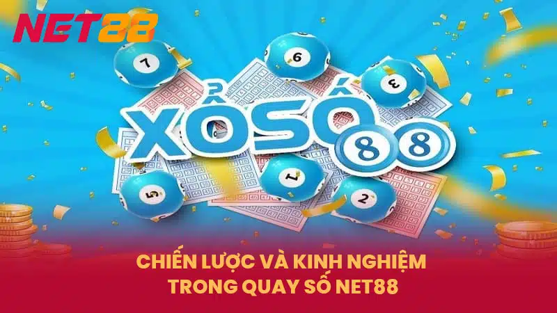 Chiến Lược Và Kinh Nghiệm Trong Quay Số NET88