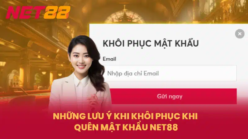 Những lưu ý khi khôi phục khi quên mật khẩu NET88