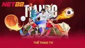 Thể Thao Tv - Trải Nghiệm Những Trận Đấu Siêu Hot Tại NET88