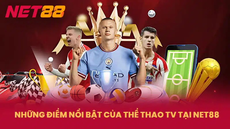 Những điểm nổi bật của thể thao TV tại NET88