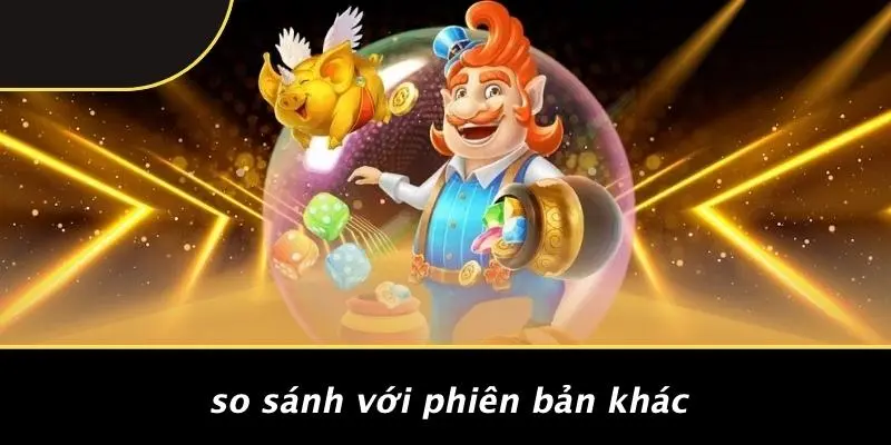 So Sánh Với Phiên Bản Khác